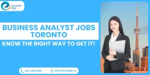 Business Analyst Jobs Toronto: Know the Right Way to Get It!