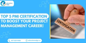 Top 5 PMI Certification to Boost Your Project Management Career!