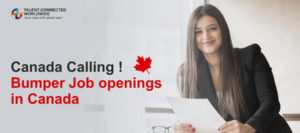 Canada Calling ! Bumper Job openings in Canada 6 Canada Calling ! Bumper Job openings in Canada-min