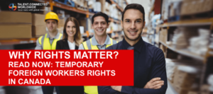 Why Rights Matter- Read Now- Temporary Foreign Workers Rights in Canada