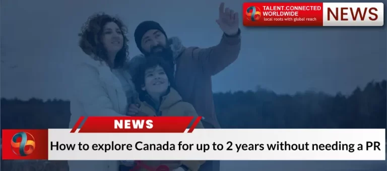 How to explore Canada for up to 2 years without needing a PR