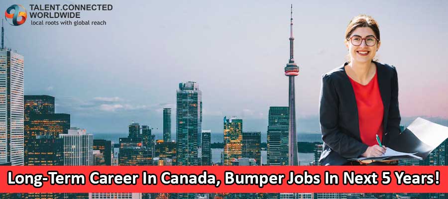 Long-Term Career In Canada, Bumper Jobs In Next 5 Years!