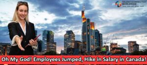 Oh My God! Employees Jumped, Hike in Salary in Canada! 2 Oh My God! Employees Jumped, Hike in Salary in Canada!