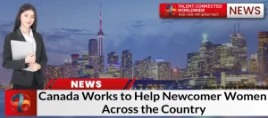 Canada Works to Help Newcomer Women Across the Country!