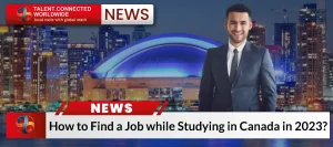 How to Find a Job while Studying in Canada in 2023?