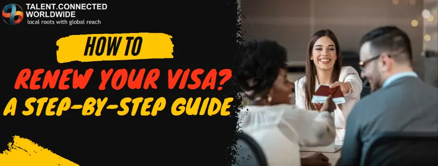 How to Renew your Visa? A Step-by-Step Guide 4 How to Renew your Visa?: A Step-by-Step Guide