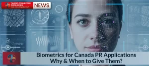 Biometrics for Canada PR Application: Why & When to Give Them? 4 Biometrics for Canada PR Applications: Why & When to Give Them?