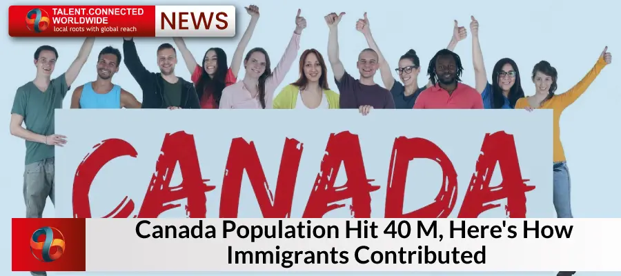 Canada Population Hit 40 M Heres How Immigrants Contributed