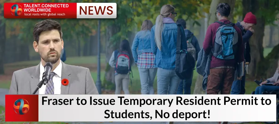 Fraser to Issue Temporary Resident Permit to Students, No Deport! 7 Fraser to Issue Temporary Resident Permit to Students, No Deport!