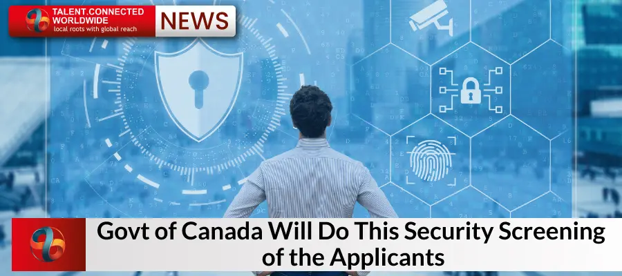 Govt of Canada Will Do This Security Screening of the Applicants 11 Govt of Canada Will Do This Security Screening of the Applicants
