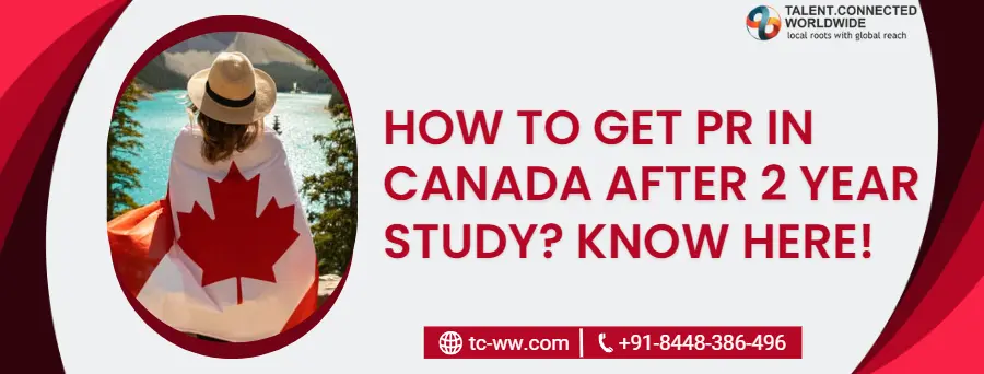 How to Get PR in Canada After 2 Year Study? Know Here! 6 How to Get PR in Canada After 2 Year Study? Know Here!