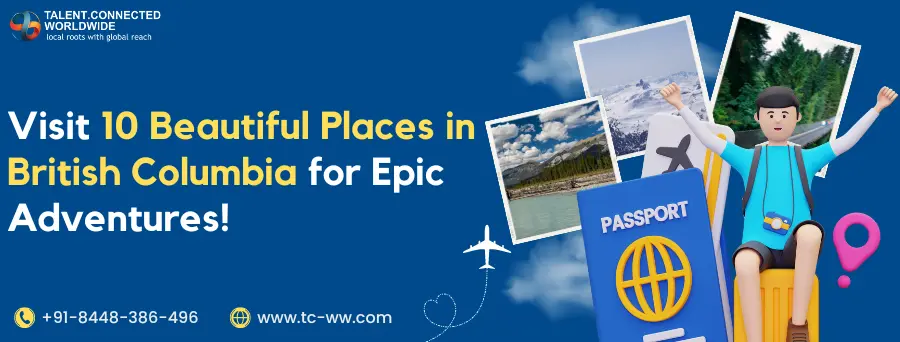 Visit 10 Beautiful Places in British Columbia for Epic Adventures!