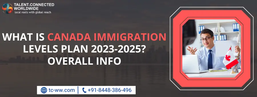 What is Canada Immigration Levels Plan 2023-2025? Overall Info