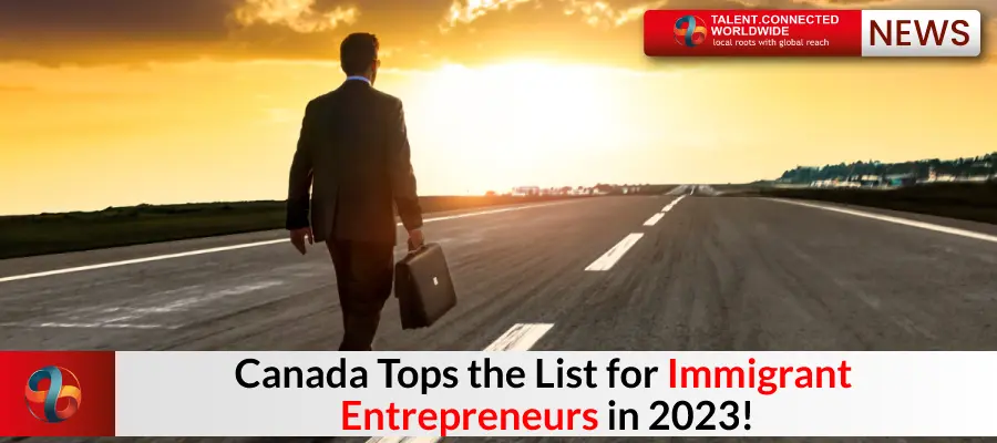 Canada Tops the List for Immigrant Entrepreneurs in 2023