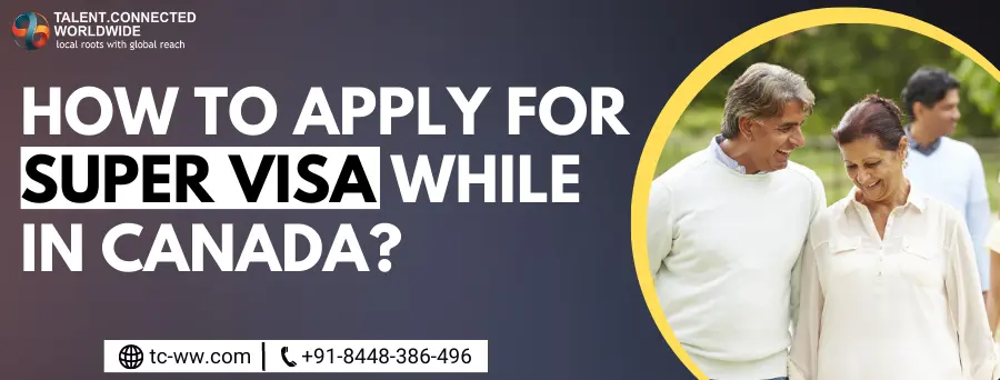 How to Apply for Super Visa While in Canada