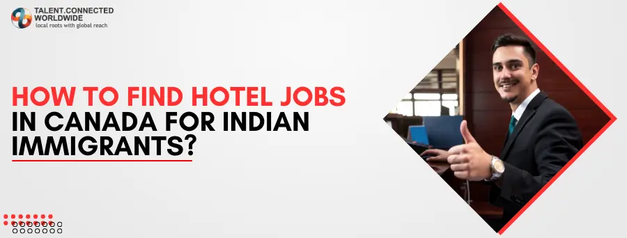 How to Find Hotel Jobs in Canada for Indian Immigrants? 12 How-to-Find-Hotel-Jobs-in-Canada-for-Indian-Immigrants