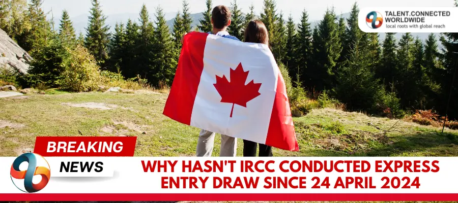 Why hasnt IRCC conducted Express Entry Draw Since 24 April 2024